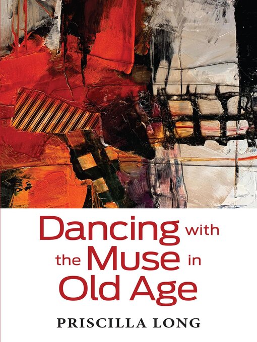 Title details for Dancing with the Muse in Old Age by Priscilla Long - Available